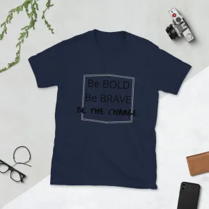 Be Bold. Be Brave. Be the Change