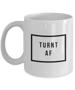 Really Cool Mugs - Sarcastic Coffee Mugs - Funny Coffee Mugs - All the Way Turnt Up - Turnt AF Mug - Coworker Gifts Funny