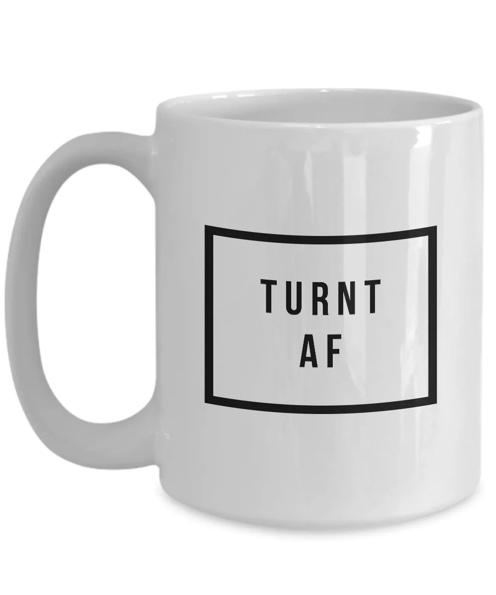 Really Cool Mugs - Sarcastic Coffee Mugs - Funny Coffee Mugs - All the Way Turnt Up - Turnt AF Mug - Coworker Gifts Funny