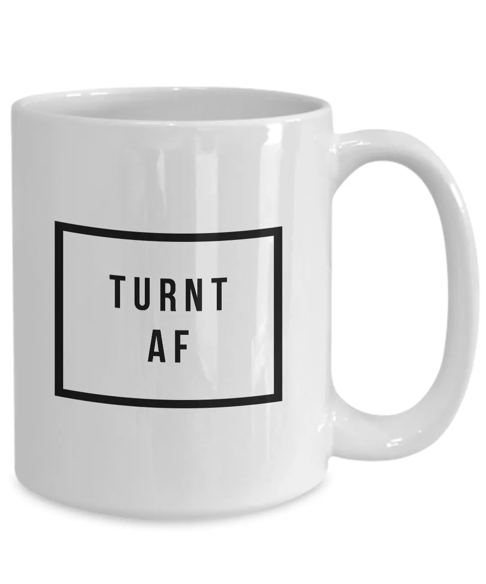 Really Cool Mugs - Sarcastic Coffee Mugs - Funny Coffee Mugs - All the Way Turnt Up - Turnt AF Mug - Coworker Gifts Funny
